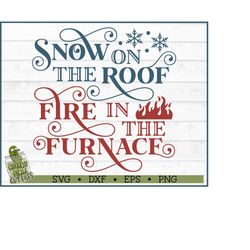 snow on the roof, fire in the furnace svg file, dxf, eps, png, winter svg, funny svg, cricut svg, silhouette cameo svg,