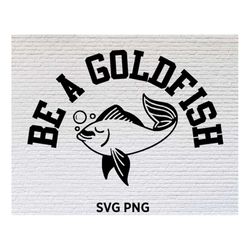 be a goldfish svg png