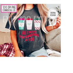 all i want for christmas png, free commercial use, coffee lover christmas shirt design, sublimation png, digital downloa