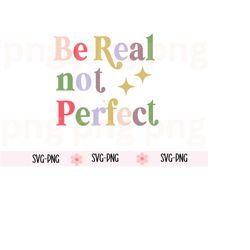 be real svg, kindness svg,  motivational svg, digital download, mental health png, boho svg, sublimation, self love svg,