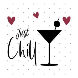 just chill svg, cocktail svg, shirt design svg, vector, cricut and silhouette, instant download