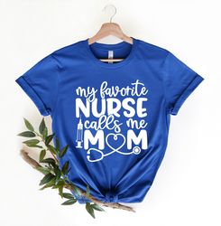 my favorite nurse calls me mom shirt png, nurse mom shirt png, nurse mom gift, proud nurse mom tee, mother of nurse shir