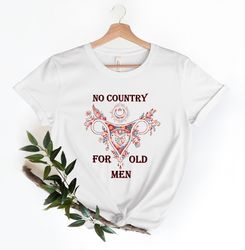 no country for old men shirt png, feminist tshirt png, uterus pro choice shirt png, women power tee, women rights, stop