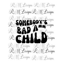 somebody's bad ass child, retro children shirt design, bad ass kid png. child png, kid png, child shirt, funny child shi