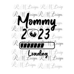 mommy 2023 loading instant download png/svg file, mommy to be svg file, mothers day svg, mom life, mom to be png, mom vi