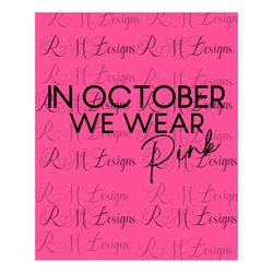 in october we wear pink svg/png , football breast cancer pink out, sublimation, digital design cricut cut file, breast c