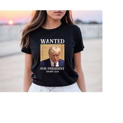 Wanted For President Shirt, Donald Trump Mugshot 2023 T-Shirt, Trump Mugshot Shirt