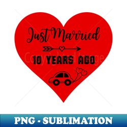 just married 10 years ago - wedding anniversary - decorative sublimation png file - instantly transform your sublimation projects