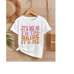 it's me hi i'm the bride it's me shirt, bride shirt, i'm the bride shirt, bride squad shirt, wedding gift shirt, bride t