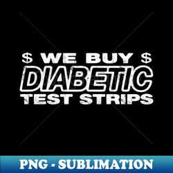 we buy diabetic test strips - premium sublimation digital download - enhance your apparel with stunning detail