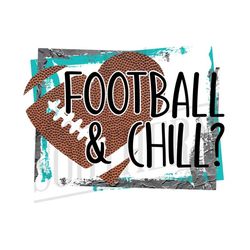 football and chill? png file, sublimation designs, digital download, sublimation design download