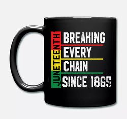 breaking every chain since 1865, juneteenth ounce tea mug coffee