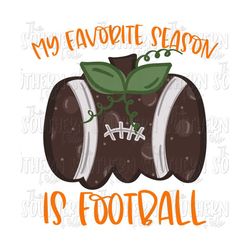 my favorite season is football png file, sublimation designs downloads, digital download, football design, sublimation png, hand drawn