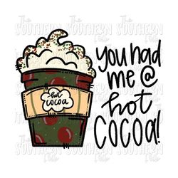 you had me at hot cocoa sublimation design, png file, digital download, sublimation designs downloads, hand drawn, christmas design