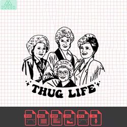 vintage golden girls thug life characters svg