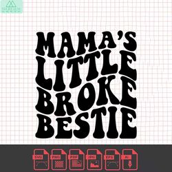 mamas little broke bestie svg, baby girl svg, baby quotes svg, newborn svg, toddler svg, girl shirt svg, sassy svg, brok