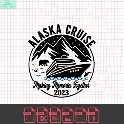 alaska cruise 2023 svg, alaska trip svg, cruise ship svg, family cruise shirts, alaska summer vacation, cruising, cut fi