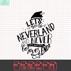 lets go to neverland and never come back until forever ends, peter pan svg, quote, vector, cut file, silhouette, svg fil