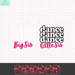 dance sisters svg, big sis svg, lil sis svg, dance svg, little sister svg, svg, big sister svg, dance, lil sis, shorts a