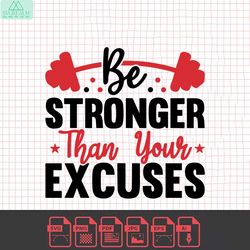 be stronger than your excuses svg cut file, be stronger svg, gym svg, workout svg, fitness svg, motivational speech