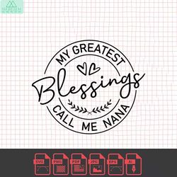 my greatest blessings call me nana svg, grand mother svg, nana svg, nana shirt svg, blessed nana svg, nana gift svg