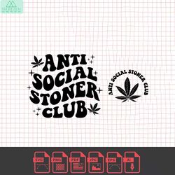 anti social stoner club svg, funny weed svg, sarcastic svg, trendy hoodie svg, weed lovers svg, stoner shirt svg, popula