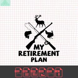 hunting svg retirement plan- hunting svg