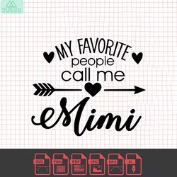 my favorite people call me mimi - cricut - silhouette - cameo - instant download image files - svg - png - jpg - gif