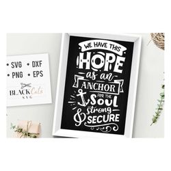 we have this hope as an anchor svg, bible svg, storm svg, strong svg, bible verse svg, faith svg, jesus svg, god svg