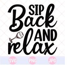 sip back and relax svg, wine svg, wine drinking svg, wine glass svg, wine quotes svg, funny wine quote, svg, tequila quote svg, svg cut file