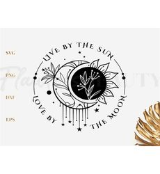 live by the sun love by the moon svg, quotes svg, sun and moon svg, celestial png, sunrise svg, inspirational saying svg