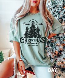 farm fresh christmas trees shirt, pine spruce fir, christmas gift ideas, holiday shirt, christmas sweatshirt, unisex adu