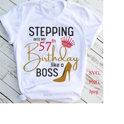 Stepping Into My 57th Like A BOSS SVG, 57th Birthday Svg, 57 And Fabulous Svg, 57 Year Old Birthday Svg, Fifty Seven Birthday Svg
