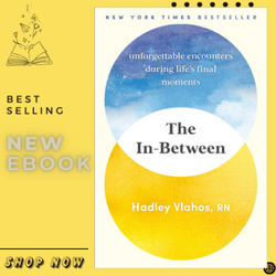 the in-between: unforgettable encounters during life's final moments by hadley vlahos r.n. (author)