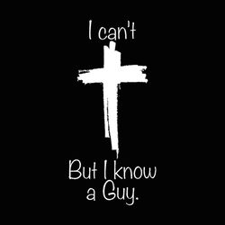 i can't but i know a guy svg, quotes svg, jesus cross svg, christian svg file download