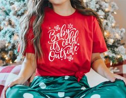 baby its cold outside shirt, women's christmas shirt, christmas party shirt, christmas shirt, christmas gift, new years