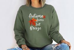 autumn leaves fall breeze sweatshirt, thanksgiving sweatshirt, funny thanksgiving sweatshirt, autumn shirt, turkey sweat