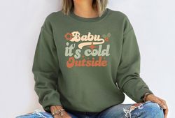 baby it's cold outside sweatshirt, christmas party sweatshirt, funny christmas sweatshirt, christmas women sweatshirt, c