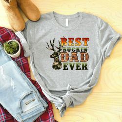 best buckin' dad ever shirt for hunting enthusiasts cool and trendy dad shirt for new dads world's best dad shirt for fa