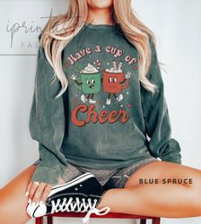 have a cup of cheer sweatee, christmas sweatshirt, holiday apparel, coffee lover gift, christmas tee, iprintasty christm