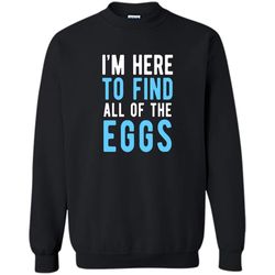 funny easter egg hunting shirt boys men &8211 here to find eggs printed crewneck pullover sweatshirt 8 oz