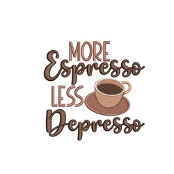 more espresso less depresso embroidery design, 4 sizes, instant download