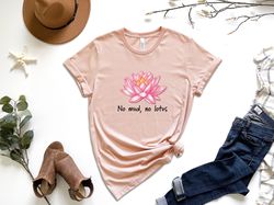 lotus flower shirt, lotus shirt, zen meditation gift, no mud no lotus shirt, botanical namaste shirt, mens yoga tee, wom