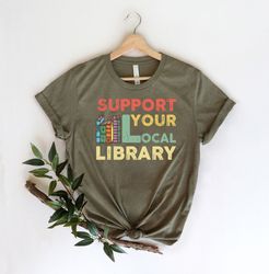 support your local library shirt, library lover tee , book nerd clothes , book lover shirt, bookworm outfit, gift for st