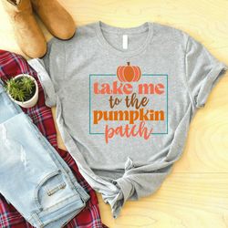 take me to the pumpkin patch shirt, thanksgiving shirt, thanksgiving outfit, fall shirt, turkey day, pumpkin shirt, happ