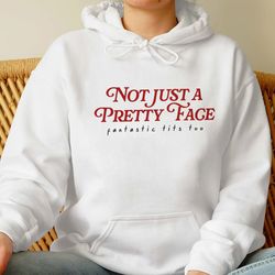 not just a pretty face fantastic tits too sweatshirt, trending unisex tee shirt, funny unique shirt gift,pretty face fan