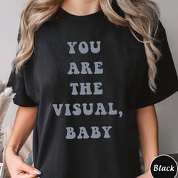 you are the visual baby shirt, trending unisex tee shirt, music lover tee, unique shirt gift, you are the visual baby sw