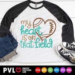 my heart is on that field svg, love football svg, football mom svg, dxf, eps, png, football fan cut files, game day quot