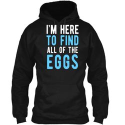 funny easter egg hunting shirt boys men &8211 here to find eggs pullover hoodie 8 oz