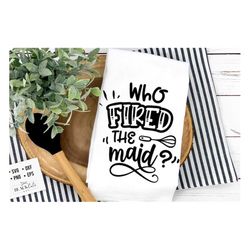 who fired the maid svg, kitchen svg, funny kitchen svg, cooking funny svg, pot holder svg, kitchen sign svg